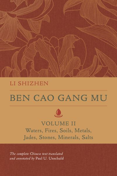 Cover for Li Shizhen · Ben Cao Gang Mu, Volume II: Waters, Fires, Soils, Metals, Jades, Stones, Minerals, Salts - Ben cao gang mu: 16th Century Chinese Encyclopedia of Materia Medica and Natural History (Hardcover Book) (2021)