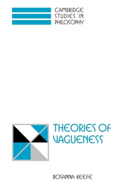 Cover for Keefe, Rosanna (University of Sheffield) · Theories of Vagueness - Cambridge Studies in Philosophy (Pocketbok) (2007)