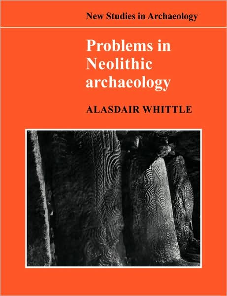 Problems in Neolithic Archaeology - New Studies in Archaeology - Alasdair Whittle - Books - Cambridge University Press - 9780521103893 - December 11, 2008