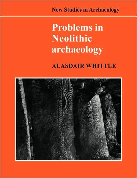 Problems in Neolithic Archaeology - New Studies in Archaeology - Alasdair Whittle - Kirjat - Cambridge University Press - 9780521103893 - torstai 11. joulukuuta 2008