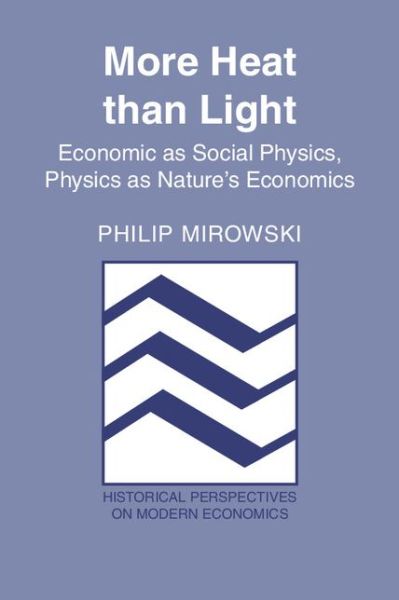 Cover for Mirowski, Philip (Tufts University, Massachusetts) · More Heat than Light: Economics as Social Physics, Physics as Nature's Economics - Historical Perspectives on Modern Economics (Taschenbuch) (1991)