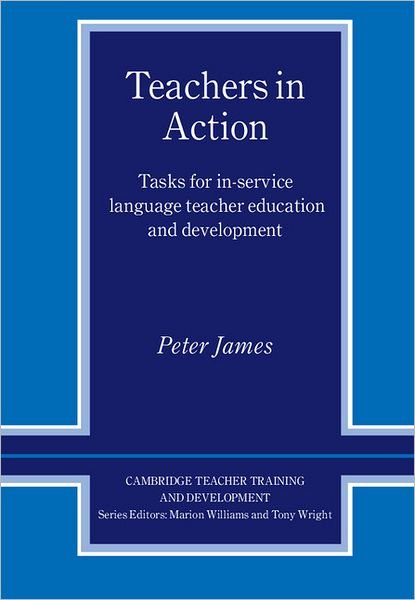 Cover for Peter James · Teachers in Action: Tasks for In-Service Language Teacher Education and Development - Cambridge Teacher Training and Development (Pocketbok) (2001)