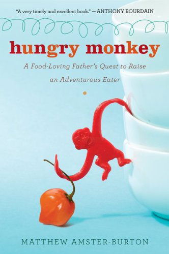 Cover for Matthew Amster-burton · Hungry Monkey: a Food-loving Father's Quest to Raise an Adventurous Eater (Paperback Bog) [Reprint edition] (2010)