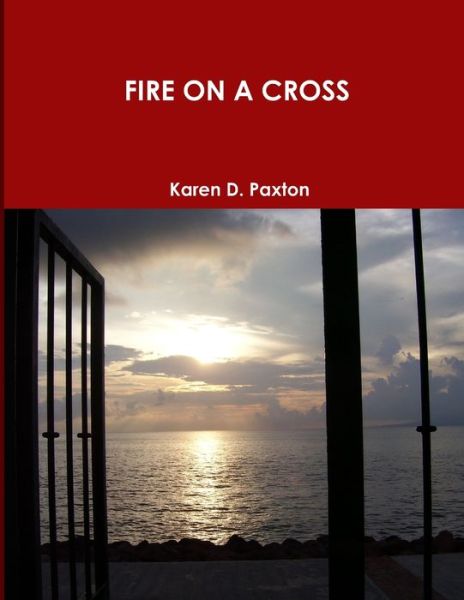 Cover for Karen D. Paxton · Fire on a Cross (Book) (2009)