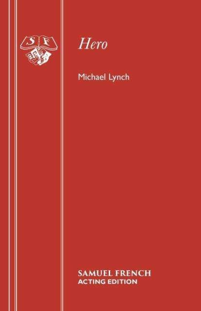 Hero - Acting Edition S. - Michael Lynch - Bücher - Samuel French Ltd - 9780573120893 - 1. Juli 1986