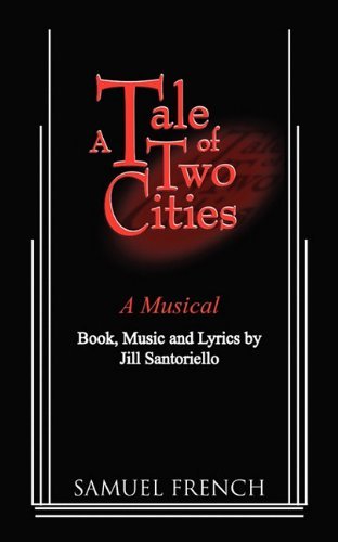 Cover for Jill Santoriello · A Tale of Two Citites - A Musical (Pocketbok) [Samuel French Acting edition] (2010)