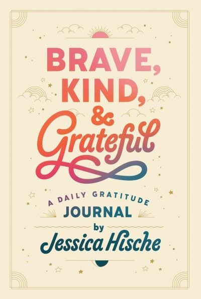 Brave, Kind, and Grateful: A Daily Gratitude Journal - Jessica Hische - Kirjat - Penguin Putnam Inc - 9780593384893 - tiistai 7. joulukuuta 2021