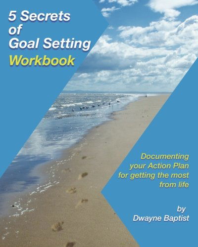 Cover for Dwayne Baptist · 5 Secrets of Goal Setting Workbook: Documenting Your Action Plan for Getting the Most from Life (Paperback Book) (2013)