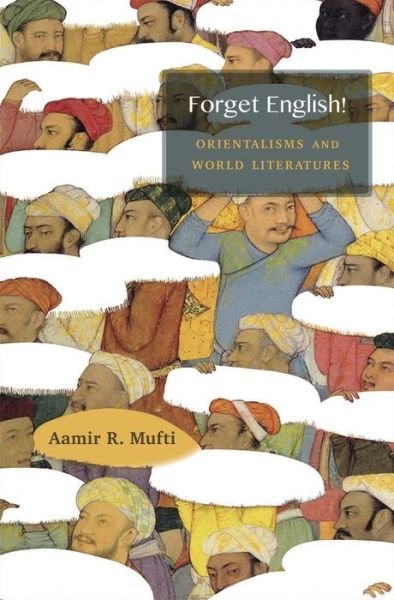 Cover for Aamir R. Mufti · Forget English!: Orientalisms and World Literatures (Pocketbok) (2018)