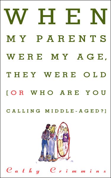 When My Parents Were My Age, They Were Old: Or, Who Are You Calling Middle-aged? - Cathy Crimmins - Books - Touchstone - 9780684802893 - May 10, 1995