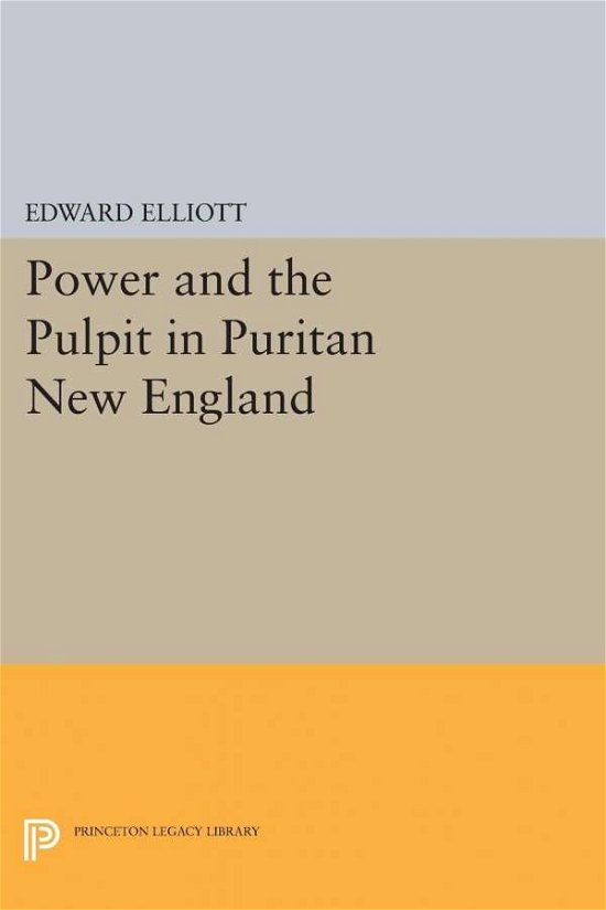 Cover for Emory Elliott · Power and the Pulpit in Puritan New England - Princeton Legacy Library (Pocketbok) (2015)