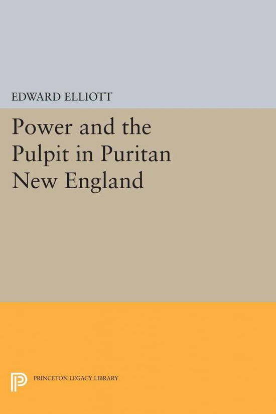 Cover for Emory Elliott · Power and the Pulpit in Puritan New England - Princeton Legacy Library (Pocketbok) (2015)