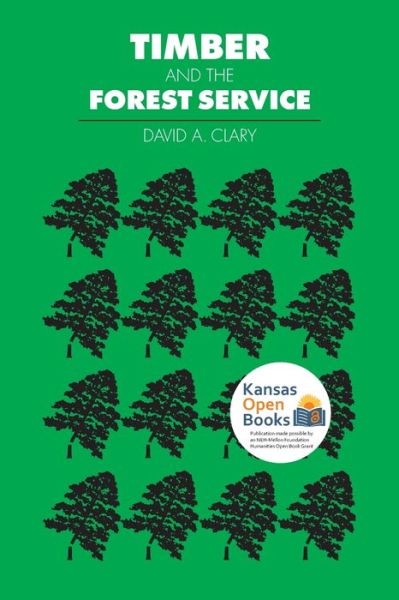 Timber and the Forest Service - David A. Clary - Books - University Press of Kansas - 9780700603893 - November 30, 2021