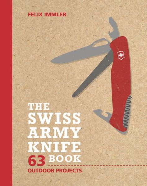 Cover for Felix Immler · The Swiss Army Knife Book: 63 Outdoor Projects (Hardcover Book) (2017)