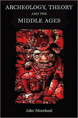 Cover for John Moreland · Archaeology, Theory and the Middle Ages (Paperback Book) (2010)