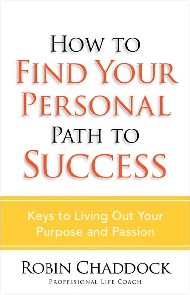 Cover for Robin Chaddock · How to Find Your Personal Path to Success: Keys to Living out Your Purpose and Passion (Taschenbuch) (2008)