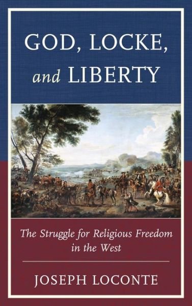 Cover for Joseph Loconte · God, Locke, and Liberty: The Struggle for Religious Freedom in the West (Innbunden bok) (2014)