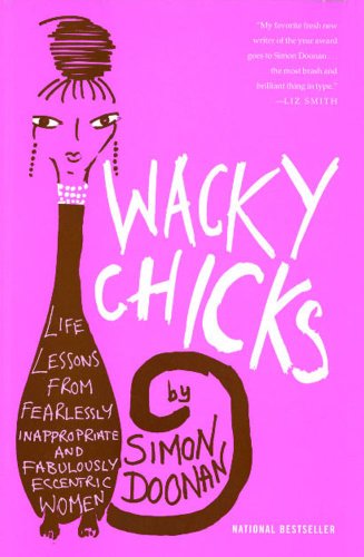 Cover for Simon Doonan · Wacky Chicks: Life Lessons from Fearlessly Inappropriate and Fabulously Eccentric Women (Paperback Book) (2005)