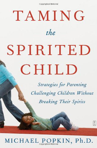 Taming the Spirited Child: Strategies for Parenting Challenging Children Without Breaking Their Spirits - Michael H. Popkin Ph.d. - Books - Touchstone - 9780743286893 - March 6, 2007