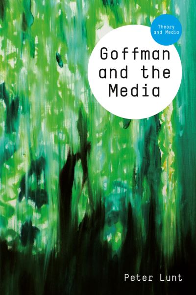 Cover for Peter Lunt · Goffman and the Media - Theory and Media (Paperback Book) (2024)