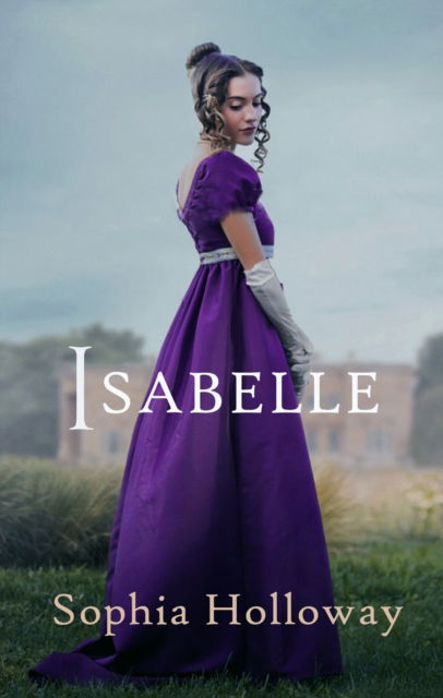Isabelle: The page-turning Regency romance from the author of Kingscastle - Sophia Holloway - Books - Allison & Busby - 9780749028893 - December 15, 2022