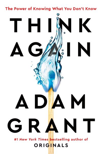 Think Again: The Power of Knowing What You Don't Know - Adam Grant - Bøger - Ebury Publishing - 9780753553893 - 4. februar 2021