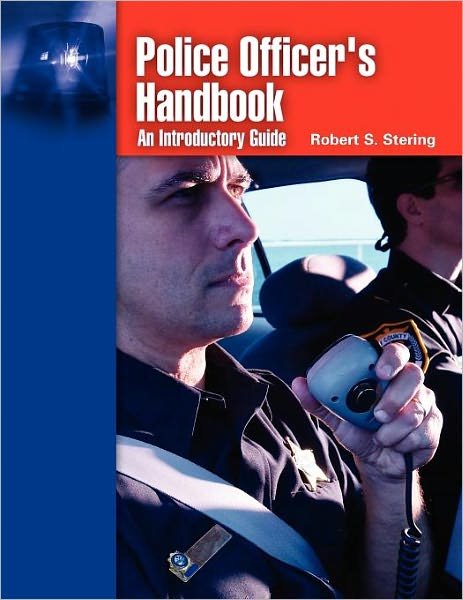 Police Officer's Handbook: An Introductory Guide: An Introductory Guide - Robert S. Stering - Livros - Jones and Bartlett Publishers, Inc - 9780763747893 - 12 de janeiro de 2005