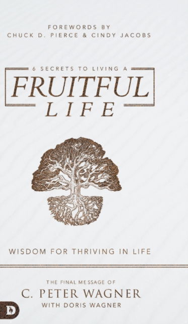 Cover for C Peter Wagner · 6 Secrets to Living a Fruitful Life: Wisdom for Thriving in Life (Hardcover Book) (2021)