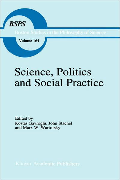 Cover for R S Cohen · Science, Politics and Social Practice: Essays on Marxism and Science, Philosophy of Culture and the Social Sciences In honor of Robert S. Cohen - Boston Studies in the Philosophy and History of Science (Innbunden bok) [1995 edition] (1995)