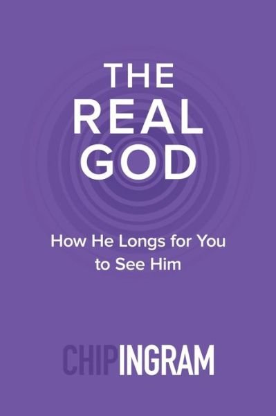 Cover for Chip Ingram · The Real God – How He Longs for You to See Him (Paperback Book) (2016)