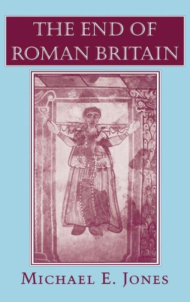 Cover for Michael E. Jones · The End of Roman Britain (Hardcover Book) (1996)