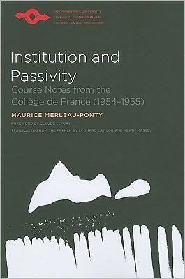 Cover for Maurice Merleau-Ponty · Institution and Passivity: Course Notes from the College de France (1954-1955) - Studies in Phenomenology and Existential Philosophy (Paperback Bog) (2010)