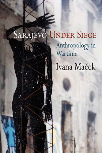 Cover for Ivana Macek · Sarajevo Under Siege: Anthropology in Wartime - The Ethnography of Political Violence (Paperback Book) (2011)