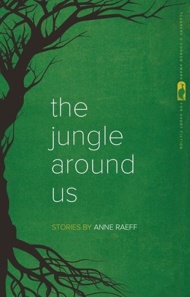 Cover for Anne Raeff · The Jungle around Us: Stories - Flannery O'Connor Award for Short Fiction (Hardcover Book) (2016)