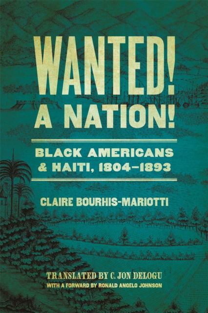 Cover for Claire Bourhis-Mariotti · Wanted! A Nation!: Black Americans and Haiti, 1804-1893 - Race in the Atlantic World, 1700–1900 (Hardcover Book) (2023)