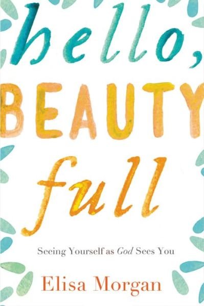 Cover for Elisa Morgan · Hello, Beauty Full: Seeing Yourself as God Sees You (Taschenbuch) (2015)