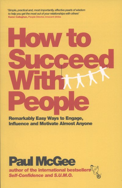 How to Succeed with People: Remarkably Easy Ways to Engage, Influence and Motivate Almost Anyone - McGee, Paul (Paul McGee Associates, UK) - Boeken - John Wiley and Sons Ltd - 9780857082893 - 12 april 2013