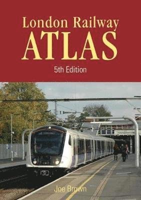 Cover for Joe Brown · London Rail Atlas 5th Edition - London Railway Atlas (Innbunden bok) [5 New edition] (2018)