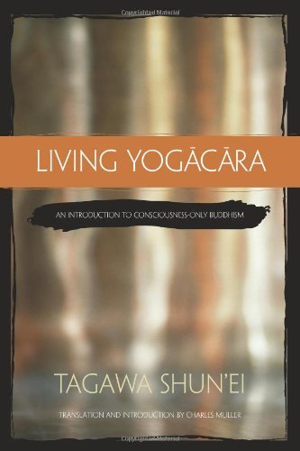 Cover for Tagawa Shun'Ei · Living Yogacara: An Introduction to Consciousness-only Buddhism (Paperback Book) (2009)
