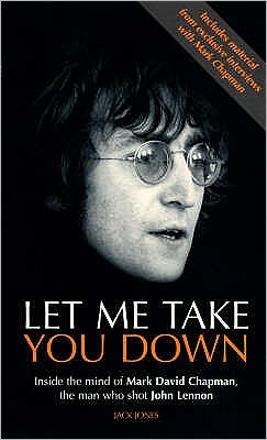 Cover for Jack Jones · Let Me Take You Down: Inside the Mind of Mark David Chapman - Man Who Shot John Lennon (Paperback Bog) [New edition] (1994)