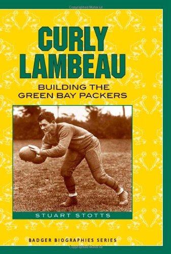 Cover for Stuart Stotts · Curly Lambeau: Building the Green Bay Packers (Badger Biographies Series) (Paperback Book) (2007)