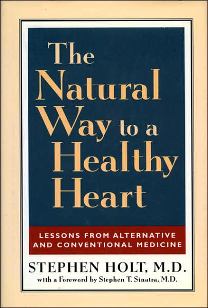 Cover for Stephen Holt · The Natural Way to a Healthy Heart: A Layman's Guide to Preventing and Treating Cardiovascular Disease (Hardcover Book) (1999)