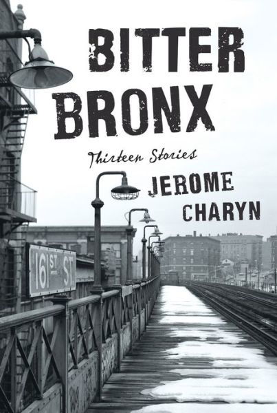 Cover for Jerome Charyn · Bitter Bronx - Thirteen Stories (Gebundenes Buch) (2015)