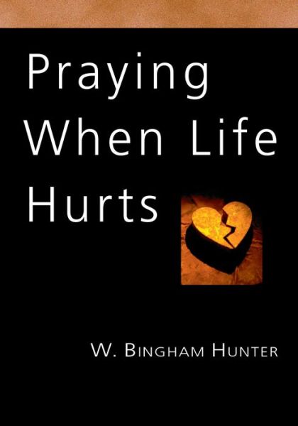 Cover for W. Bingham Hunter · Praying When Life Hurts (Paperback Bog) (2003)