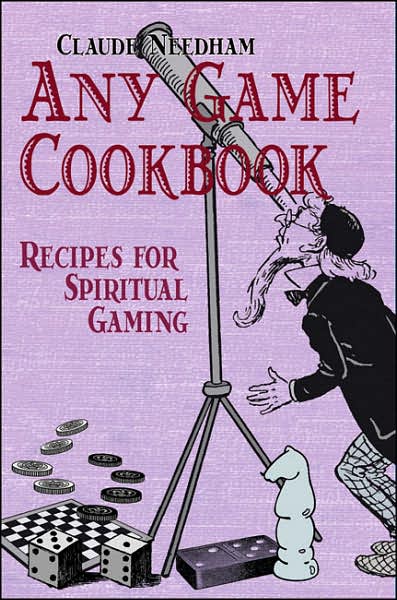 Cover for Claude Needham · Any Game Cookbook: Recipes for Spiritual Gaming (Paperback Book) (2007)