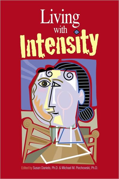 Cover for Daniels, Susan (Susan Daniels) · Living with Intensity: Understanding the Sensitivity, Excitability, and Emotional Development of Gifted Children, Adolescents, and Adults (Paperback Book) (2009)