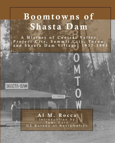 Cover for Al M. Rocca · Boomtowns of Shasta Dam: a History of Central Valley, Project City, Summit City, Toyon and Shasta Dam Village, 1937-1993 (Paperback Book) (2012)