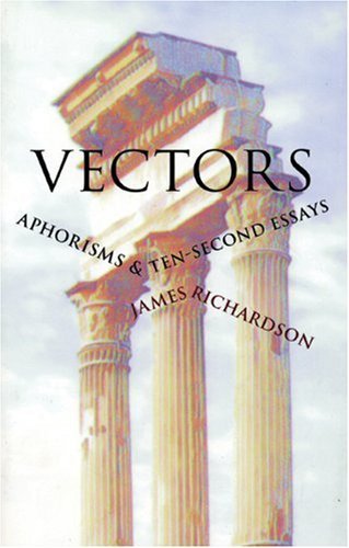 Vectors: Aphorisms & Ten-Second Essays - James Richardson - Bücher - Ausable Press - 9780967266893 - 15. November 2001