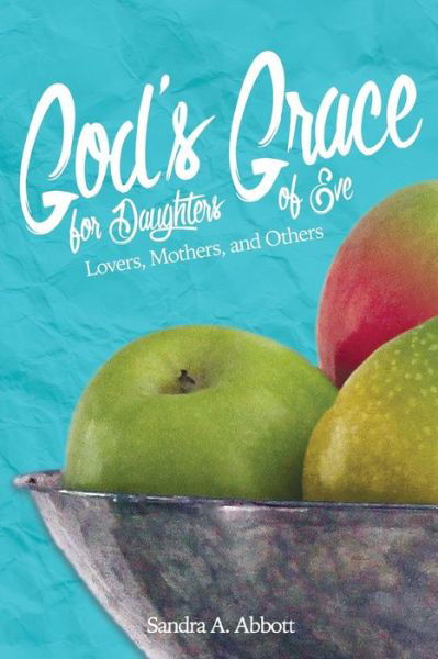 Cover for Sandra a Abbott · God's Grace for Daughters of Eve: Lovers, Mothers and Others (Paperback Book) (2015)