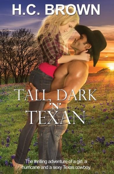 Cover for H C Brown · Tall, Dark 'n' Texan : The thrilling adventure of a girl, a hurricane, and a sexy Texas cowboy (Paperback Bog) (2017)